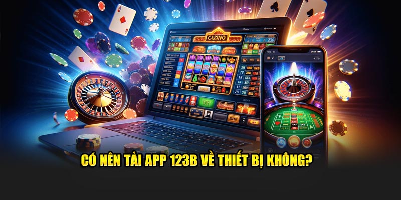 Có nên tải app 123B hay là không? 