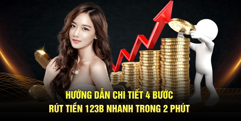 Hướng dẫn chi tiết 4 bước rút tiền 123B nhanh trong 2 phút