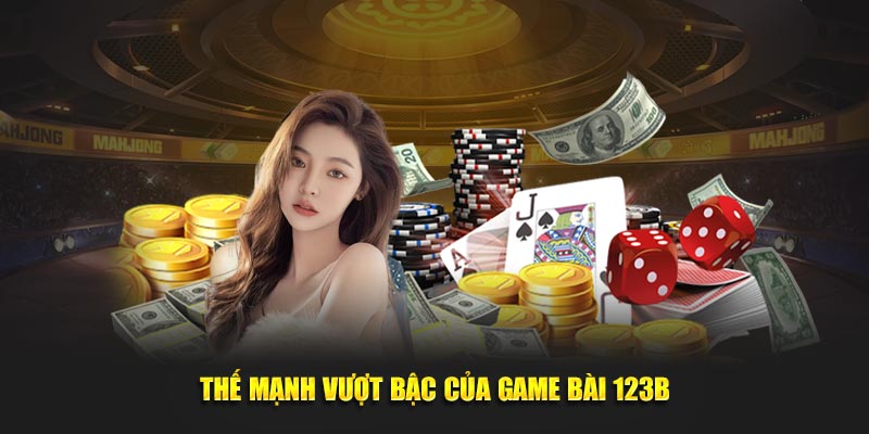 Thế mạnh vượt bậc của game bài 123B